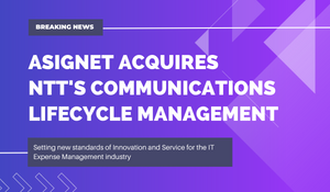 breaking news! Asignet acquires NTT's Communications Lifecycle Management. Setting new standards of Innovation and Service for the IT Expense Management industry