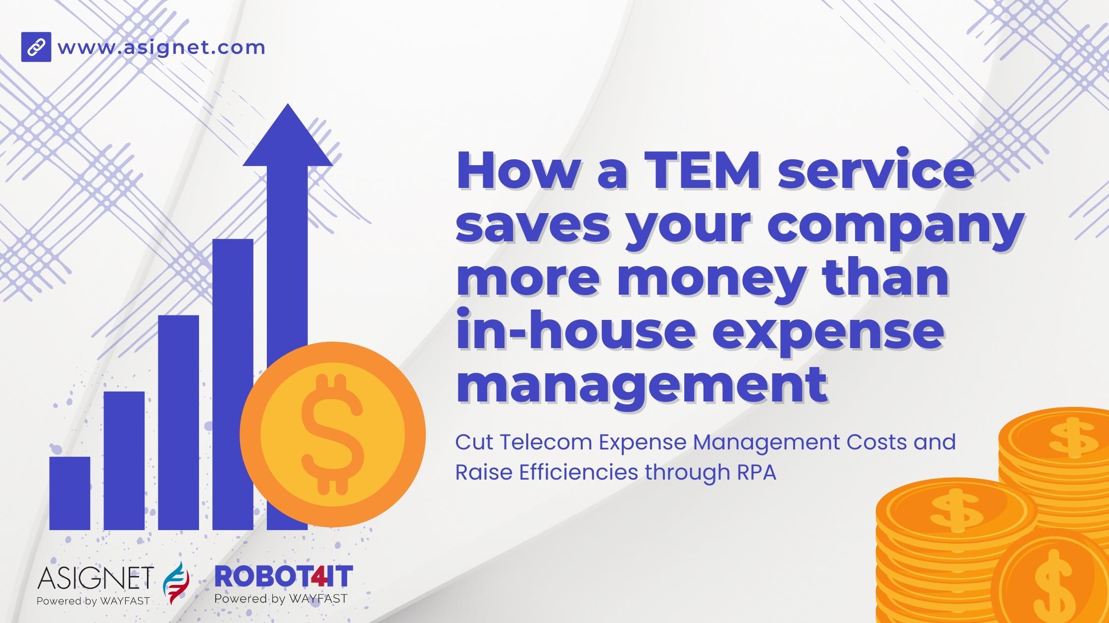 How a TEM service saves your company more money than in-house expense management. Cut Telecom Expense Management Costs and Raise Efficiencies through RPA.